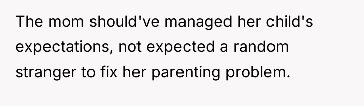 The mom should've managed her child's expectations, not expected a...