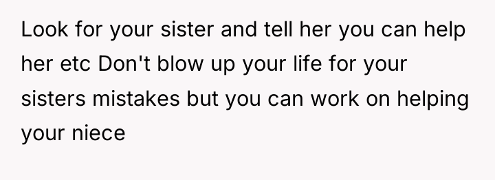 Look for your sister and tell her you can help...