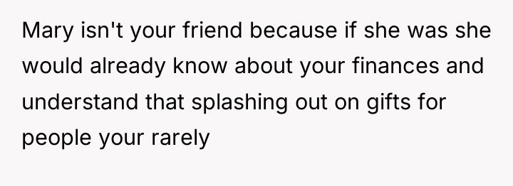 Mary isn't your friend because if she was she would...