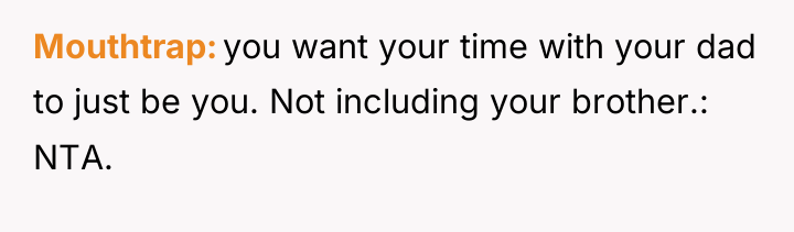 Mouthtrap you want your time with your dad to just...