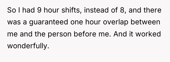 So I had 9 hour shifts, instead of 8, and...