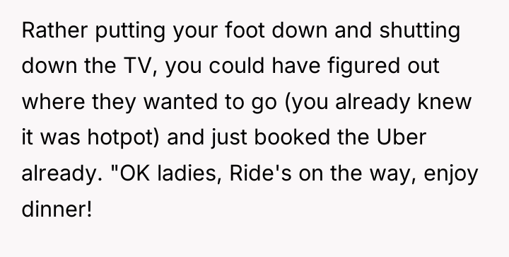 Rather putting your foot down and shutting down the TV,...