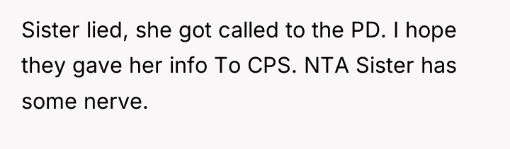 Sister lied, she got called to the PD. I hope...