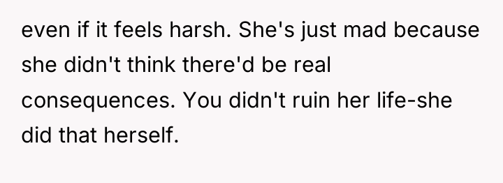 even if it feels harsh. She's just mad because she...