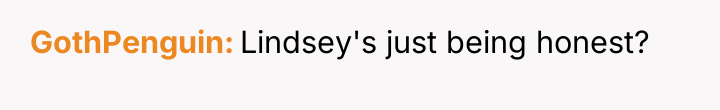 GothPenguin Lindsey's just being honest?
