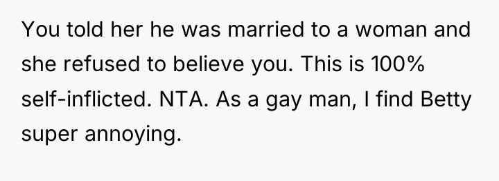 You told her he was married to a woman and...