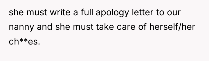 she must write a full apology letter to our nanny...
