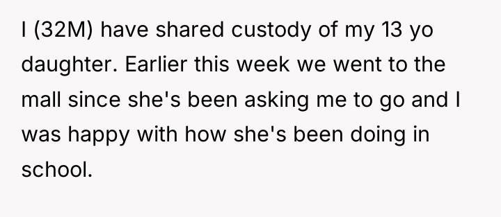 I (32M) have shared custody of my 13 yo daughter....