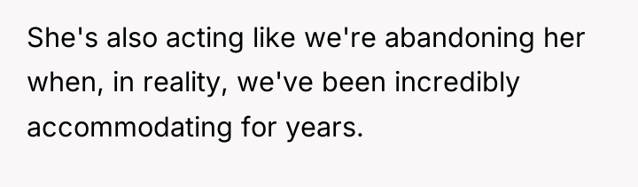 She's also acting like we're abandoning her when, in reality,...