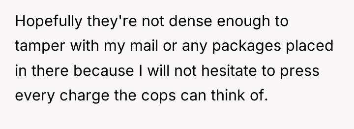 Hopefully they're not dense enough to tamper with my mail...