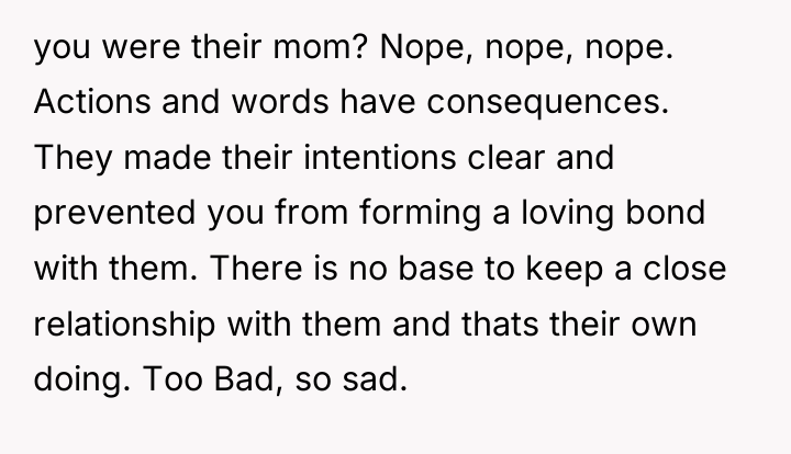you were their mom? Nope, nope, nope. Actions and words...