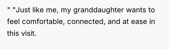 " "Just like me, my granddaughter wants to feel comfortable,...