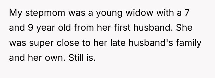 My stepmom was a young widow with a 7 and...