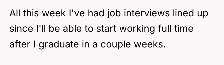 All this week I've had job interviews lined up since...