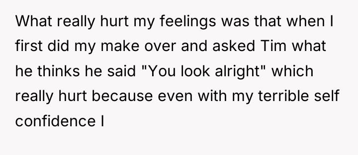 What really hurt my feelings was that when I first...