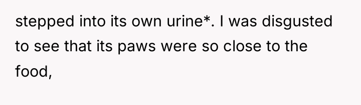 stepped into its own urine*. I was disgusted to see...