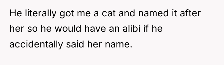 He literally got me a cat and named it after...