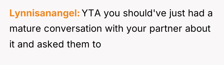 Lynnisanangel YTA you should've just had a mature conversation with...