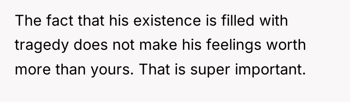 The fact that his existence is filled with tragedy does...