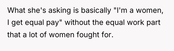 What she's asking is basically "I'm a women, I get...