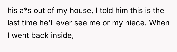his a*s out of my house, I told him this...