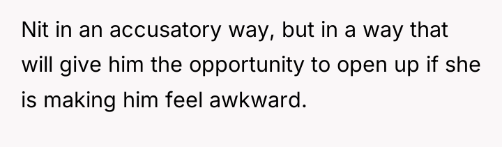 Nit in an accusatory way, but in a way that...