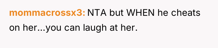 mommacrossx3 NTA but WHEN he cheats on her...you can laugh...