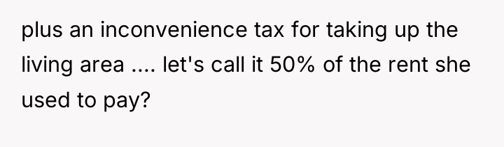 plus an inconvenience tax for taking up the living area...