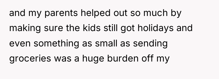 and my parents helped out so much by making sure...