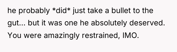 he probably *did* just take a bullet to the gut......