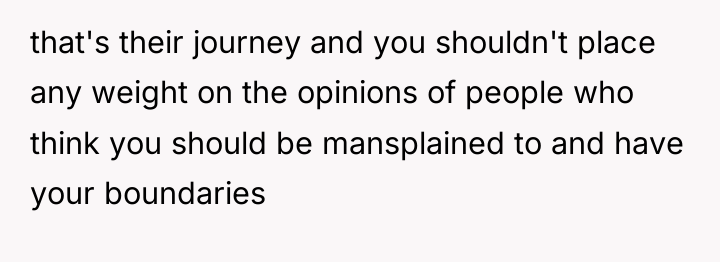 that's their journey and you shouldn't place any weight on...