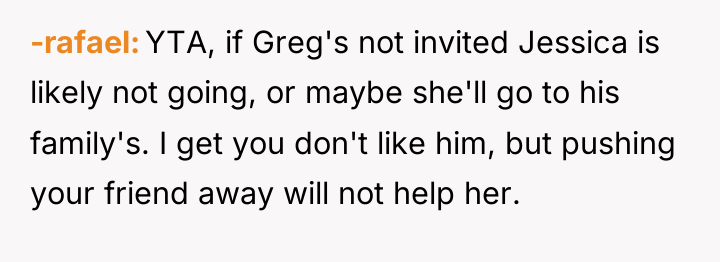 -rafael YTA, if Greg's not invited Jessica is likely not...