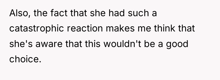 Also, the fact that she had such a catastrophic reaction...