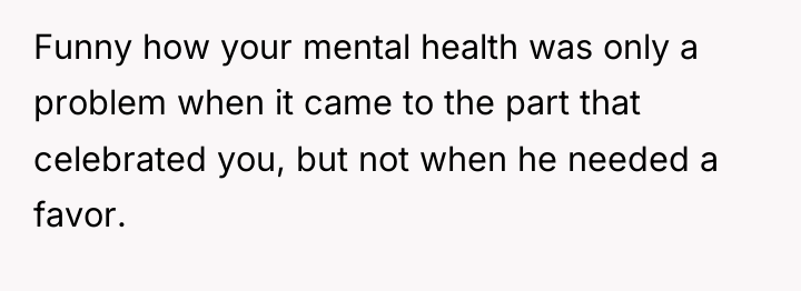 Funny how your mental health was only a problem when...