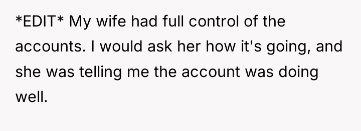 *EDIT* My wife had full control of the accounts. I...