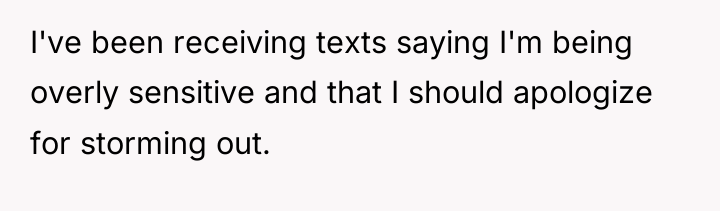 I've been receiving texts saying I'm being overly sensitive and...