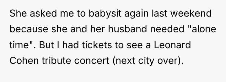She asked me to babysit again last weekend because she...