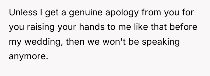 Unless I get a genuine apology from you for you...