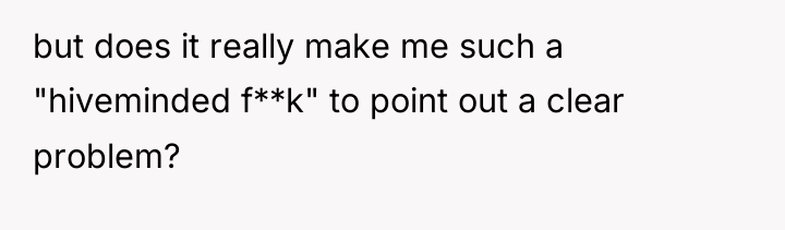 but does it really make me such a "hiveminded f**k"...