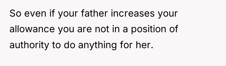 So even if your father increases your allowance you are...