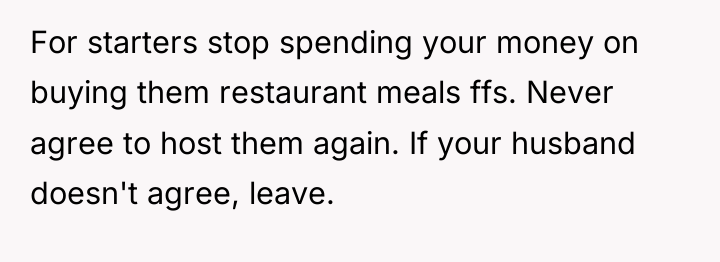 For starters stop spending your money on buying them restaurant...