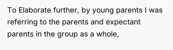 To Elaborate further, by young parents I was referring to...