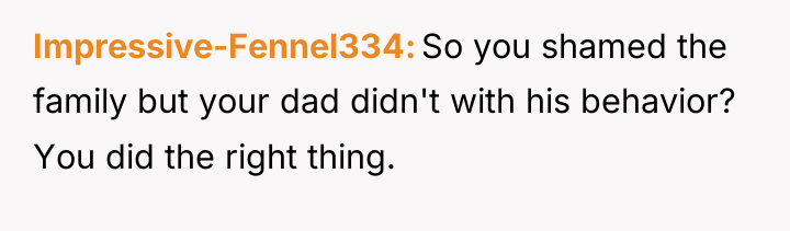 Impressive-Fennel334 So you shamed the family but your dad didn't...