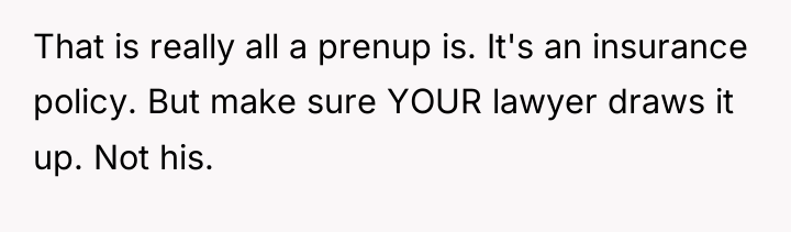 That is really all a prenup is. It's an insurance...