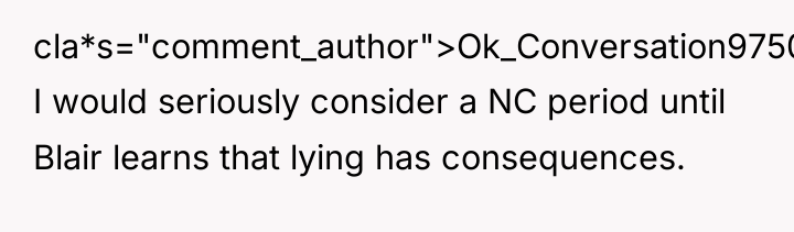 cla*s="comment_author">Ok_Conversation9750: I would seriously consider a NC period until Blair...