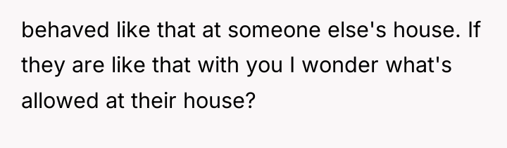 behaved like that at someone else's house. If they are...