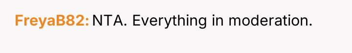 FreyaB82 NTA. Everything in moderation.