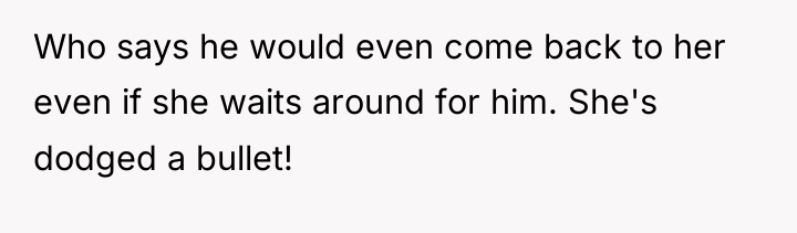 Who says he would even come back to her even...