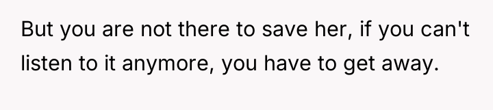 But you are not there to save her, if you...
