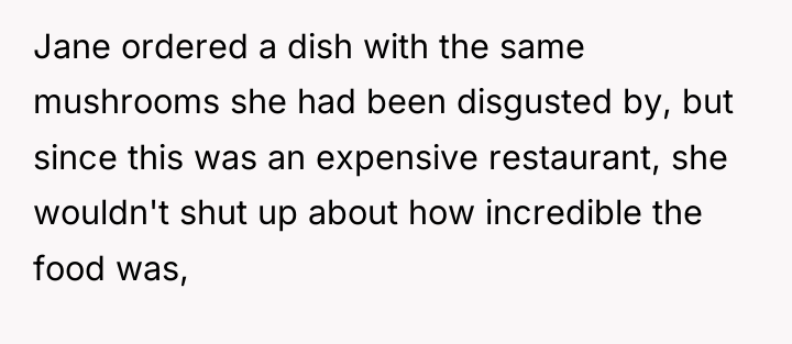 Jane ordered a dish with the same mushrooms she had...
